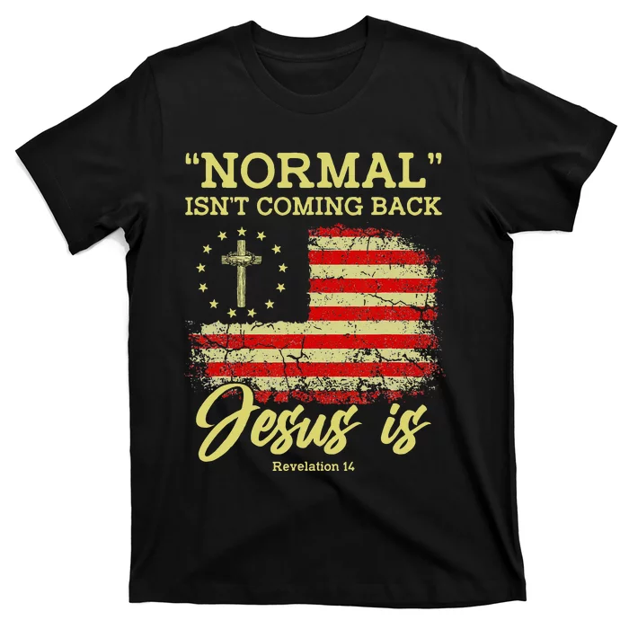 Normal Isnt Coming Back Jesus Is Revelation 14 Christian T-Shirt