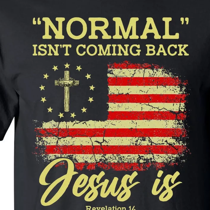 Normal Isnt Coming Back Jesus Is Revelation 14 Christian Tall T-Shirt