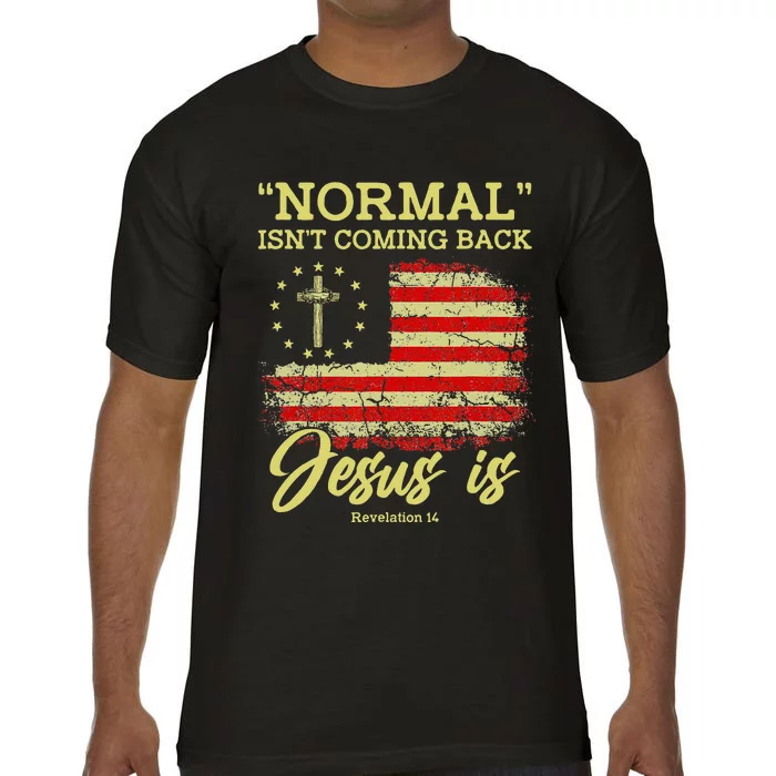 Normal Isnt Coming Back Jesus Is Revelation 14 Christian Comfort Colors T-Shirt