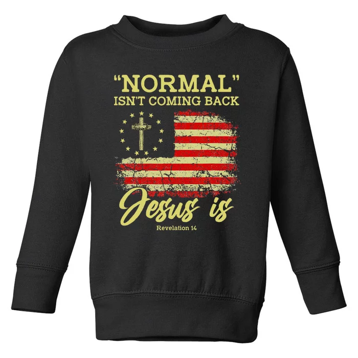 Normal Isnt Coming Back Jesus Is Revelation 14 Christian Toddler Sweatshirt