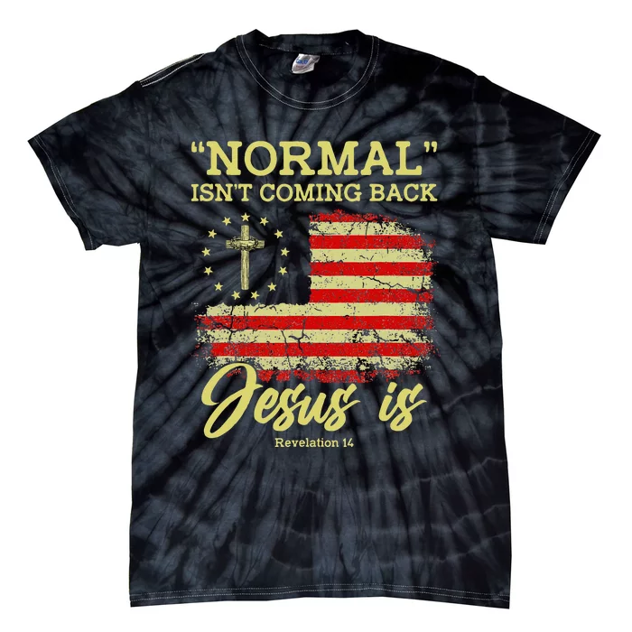 Normal Isnt Coming Back Jesus Is Revelation 14 Christian Tie-Dye T-Shirt