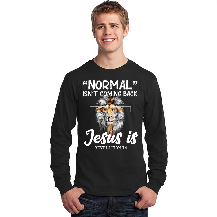 Normal Isn't Coming Back Jesus Is Revelations 14 Long Sleeve Shirt