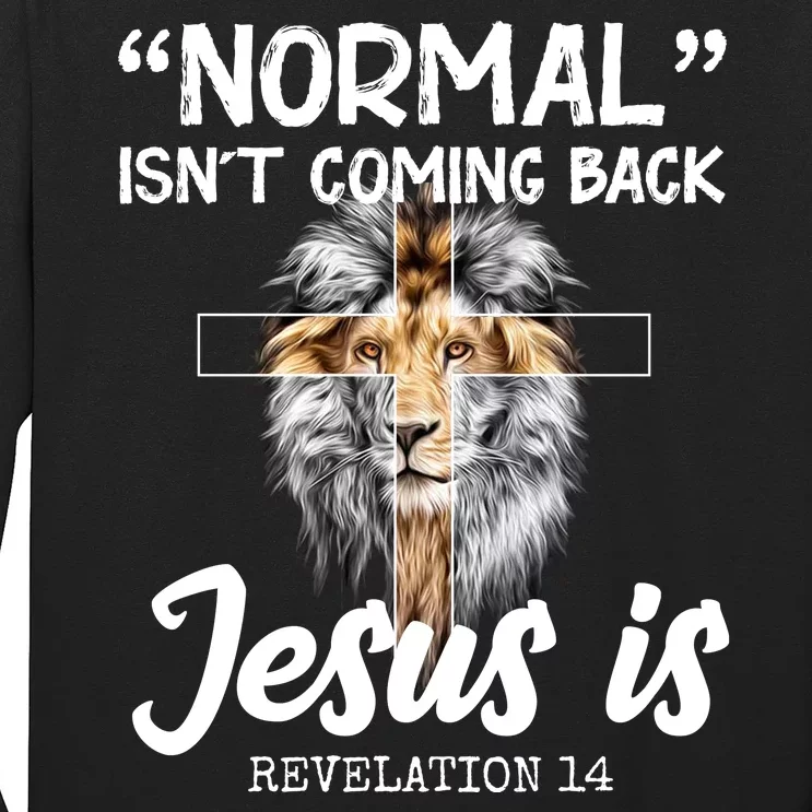 Normal Isn't Coming Back Jesus Is Revelations 14 Long Sleeve Shirt