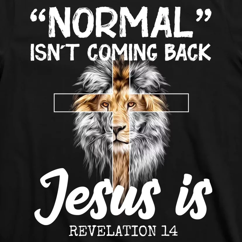 Normal Isn't Coming Back Jesus Is Revelations 14 T-Shirt