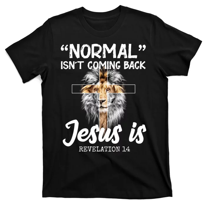 Normal Isn't Coming Back Jesus Is Revelations 14 T-Shirt