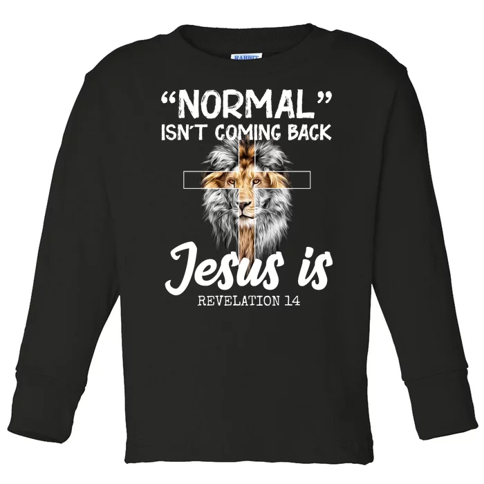 Normal Isn't Coming Back Jesus Is Revelations 14 Toddler Long Sleeve Shirt