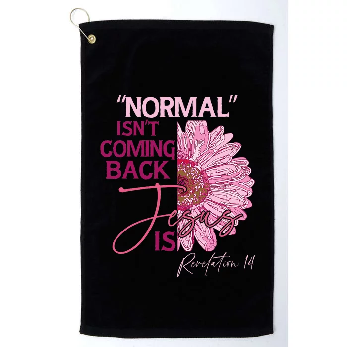 Normal Isnt Coming Back Jesus Is Platinum Collection Golf Towel