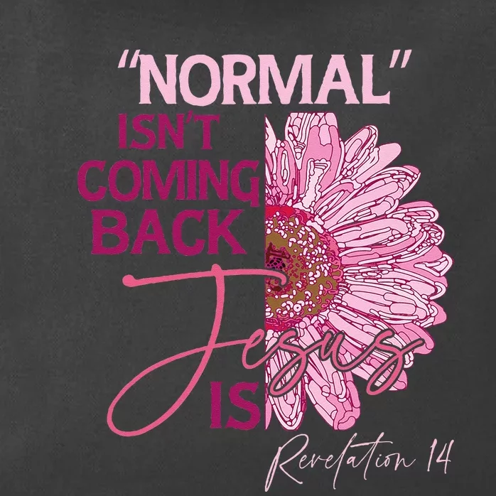 Normal Isnt Coming Back Jesus Is Zip Tote Bag