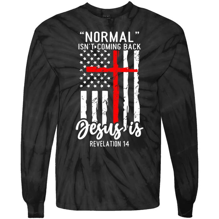 Normal Isn't Coming Back Jesus Is Revelation 14 Christian Tie-Dye Long Sleeve Shirt