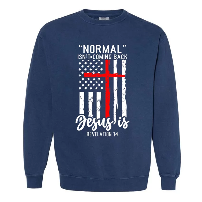 Normal Isn't Coming Back Jesus Is Revelation 14 Christian Garment-Dyed Sweatshirt