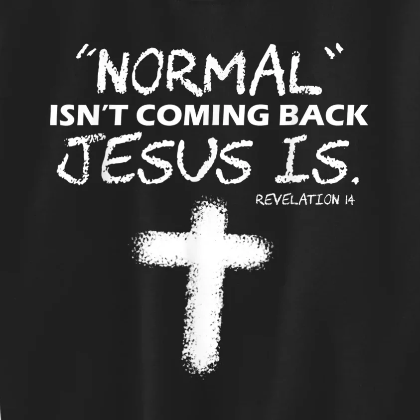 Normal Isnt Coming Back Jesus Is Kids Sweatshirt