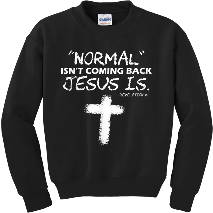 Normal Isnt Coming Back Jesus Is Kids Sweatshirt