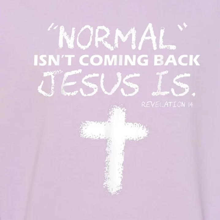 Normal Isnt Coming Back Jesus Is Garment-Dyed Sweatshirt