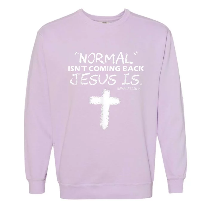 Normal Isnt Coming Back Jesus Is Garment-Dyed Sweatshirt