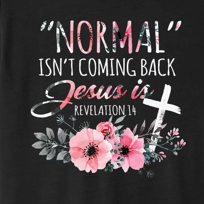 Normal Isnt Coming Back But Jesus Is Revelation 14 Flower ChromaSoft Performance T-Shirt