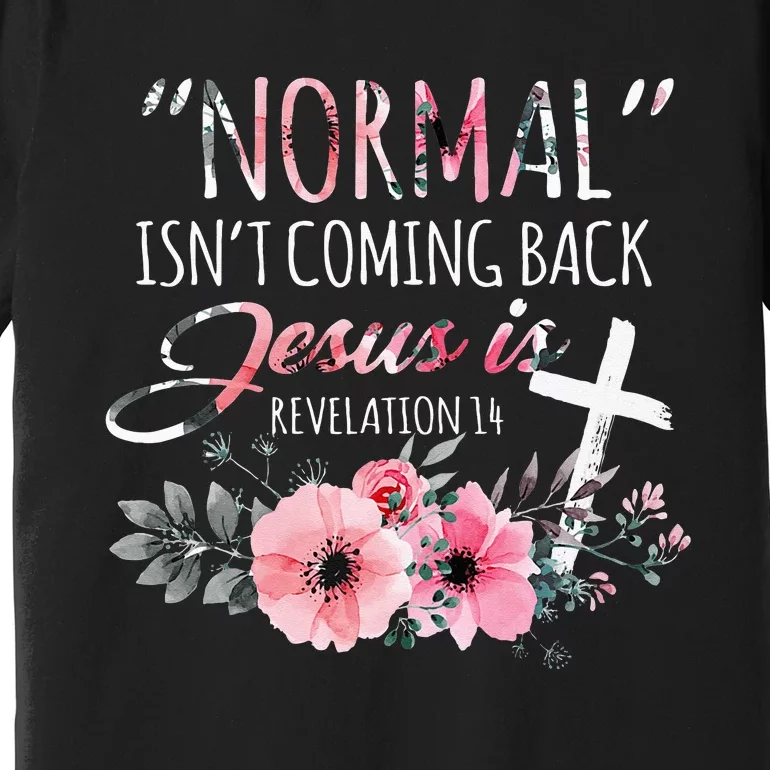 Normal Isnt Coming Back But Jesus Is Revelation 14 Flower Premium T-Shirt