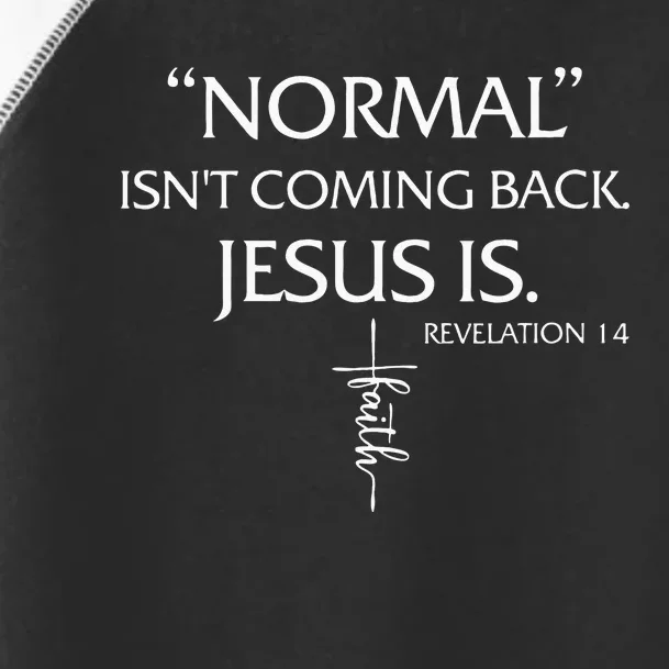 Normal Isnt Coming Back Jesus Is Revelation Faith Toddler Fine Jersey T-Shirt