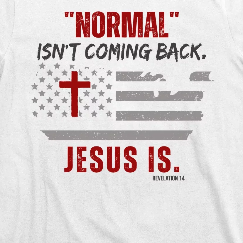 Normal Isnt Coming Back Jesus Is American Flag Cross T-Shirt