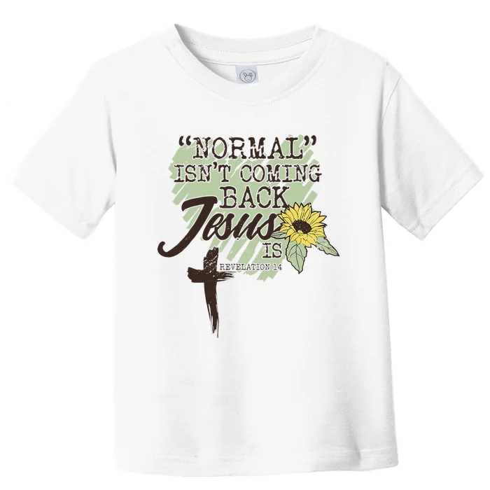 Normal Isnt Coming Back Jesus Is Toddler T-Shirt