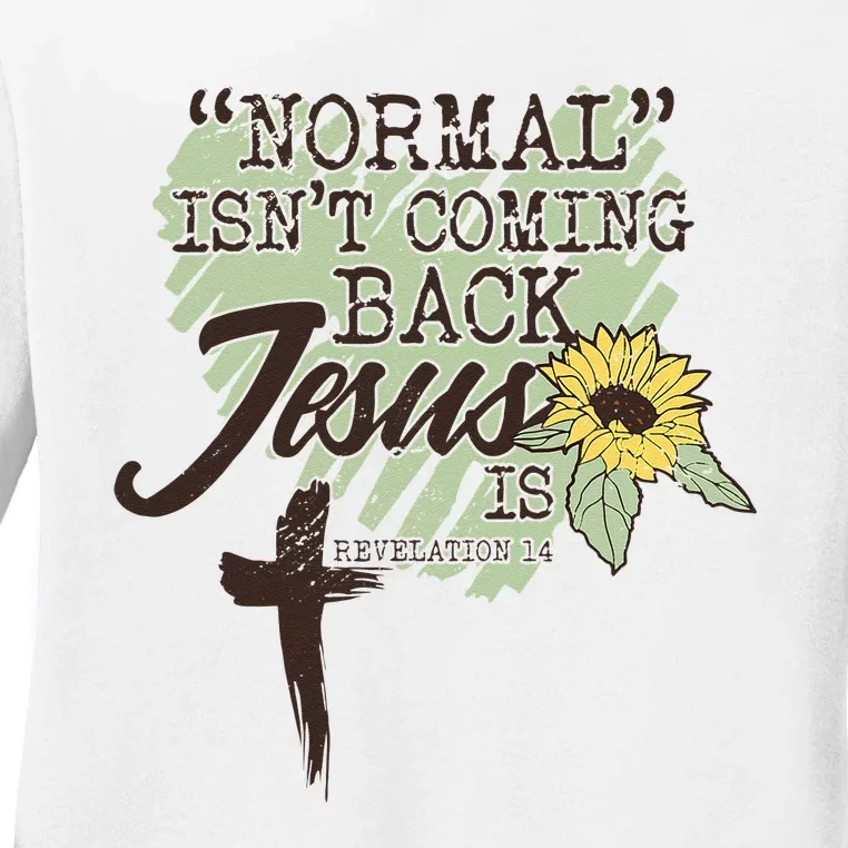 Normal Isnt Coming Back Jesus Is Ladies Long Sleeve Shirt