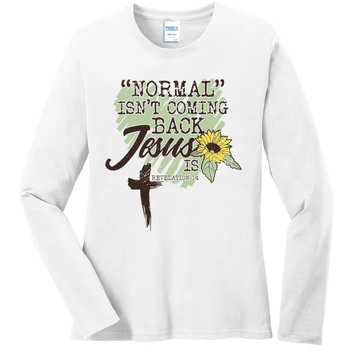 Normal Isnt Coming Back Jesus Is Ladies Long Sleeve Shirt