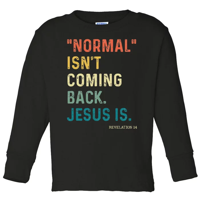 Normal Isnt Coming Back But Jesus Is Revelation 14 Costume Toddler Long Sleeve Shirt