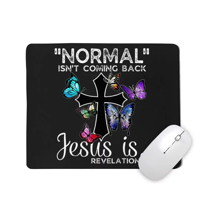 Normal Isnt Coming Back Jesus Is Christian Butterfly Mousepad