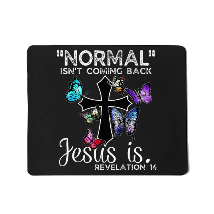 Normal Isnt Coming Back Jesus Is Christian Butterfly Mousepad