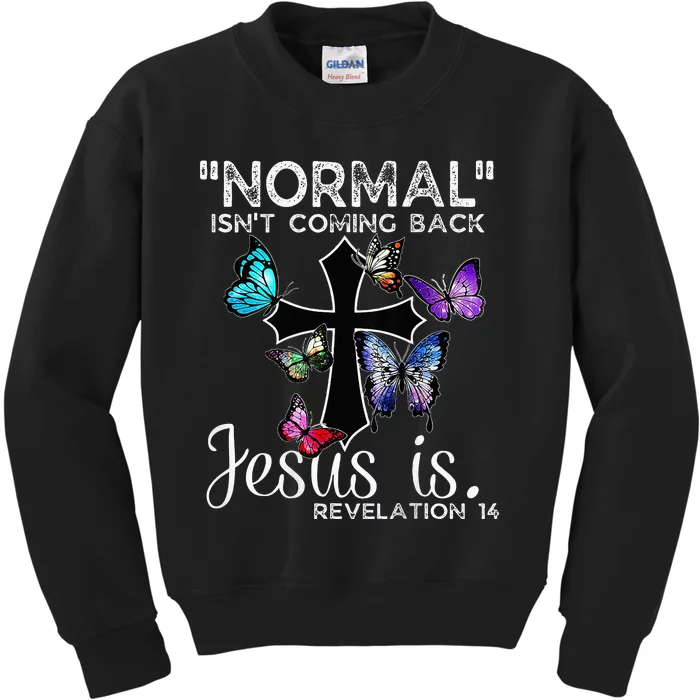 Normal Isnt Coming Back Jesus Is Christian Butterfly Kids Sweatshirt