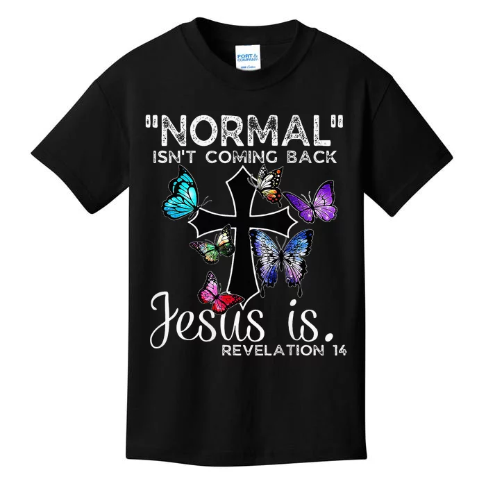 Normal Isnt Coming Back Jesus Is Christian Butterfly Kids T-Shirt