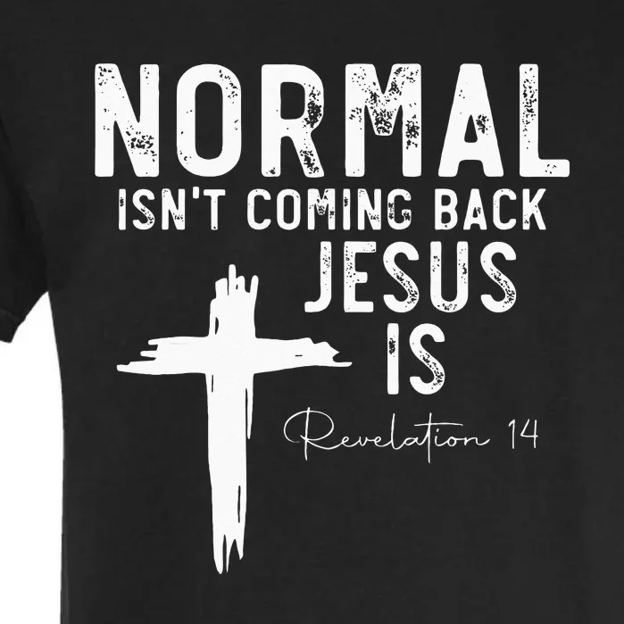 Normal Isnt Coming Back But Jesus Is Revelation 14 Garment-Dyed Heavyweight T-Shirt