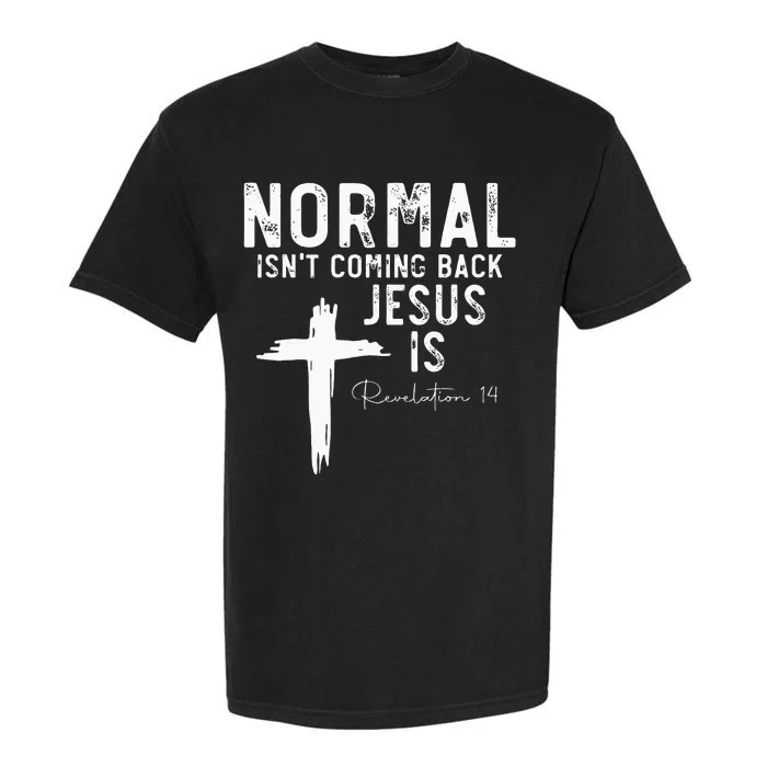 Normal Isnt Coming Back But Jesus Is Revelation 14 Garment-Dyed Heavyweight T-Shirt