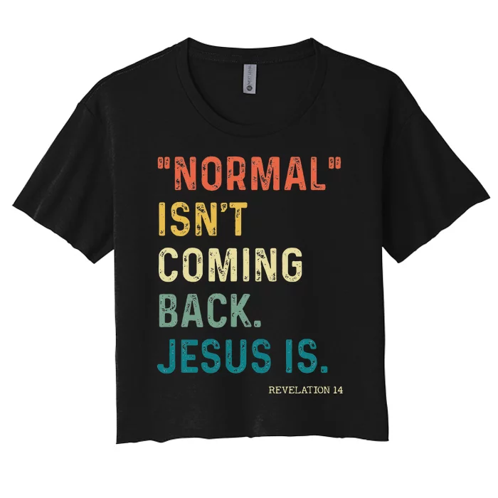 Normal Isnt Coming Back Jesus Is Women's Crop Top Tee