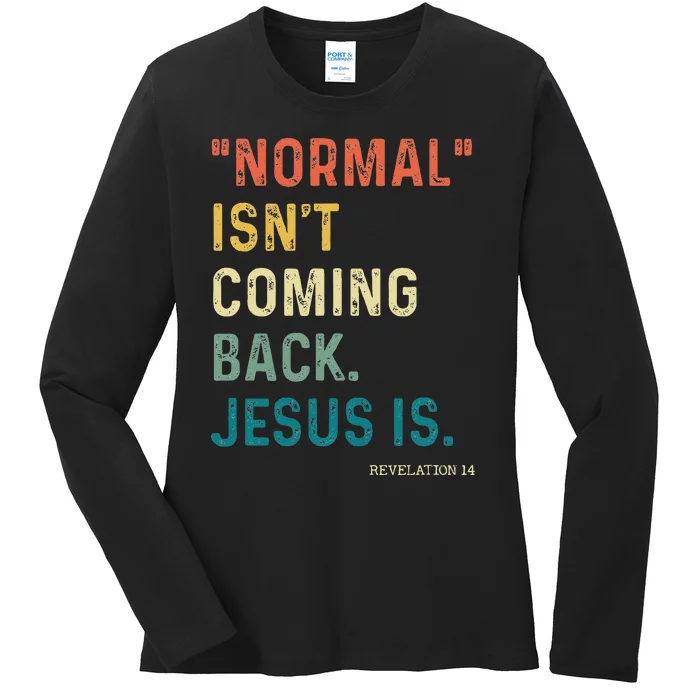 Normal Isnt Coming Back Jesus Is Ladies Long Sleeve Shirt