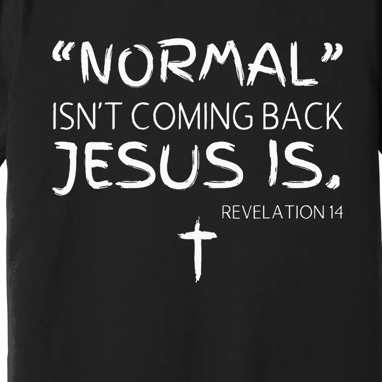 Normal Isnt Coming Back Jesus Is Premium T-Shirt