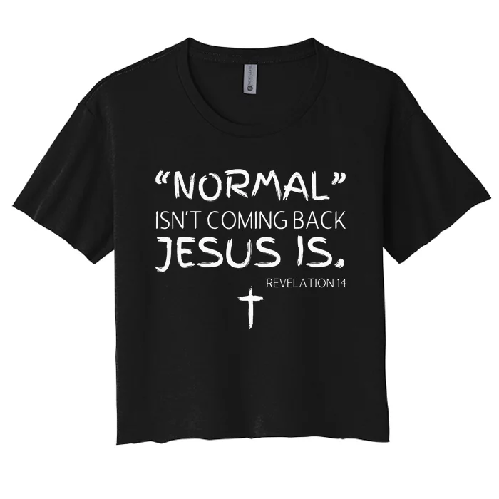 Normal Isnt Coming Back Jesus Is Women's Crop Top Tee