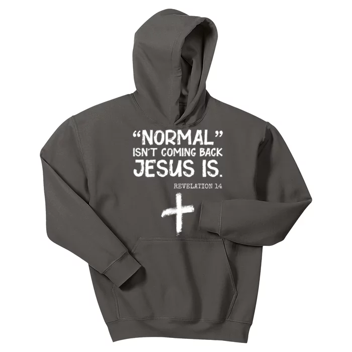 Normal Isn't Coming Back Jesus Is Revelation 14 Kids Hoodie