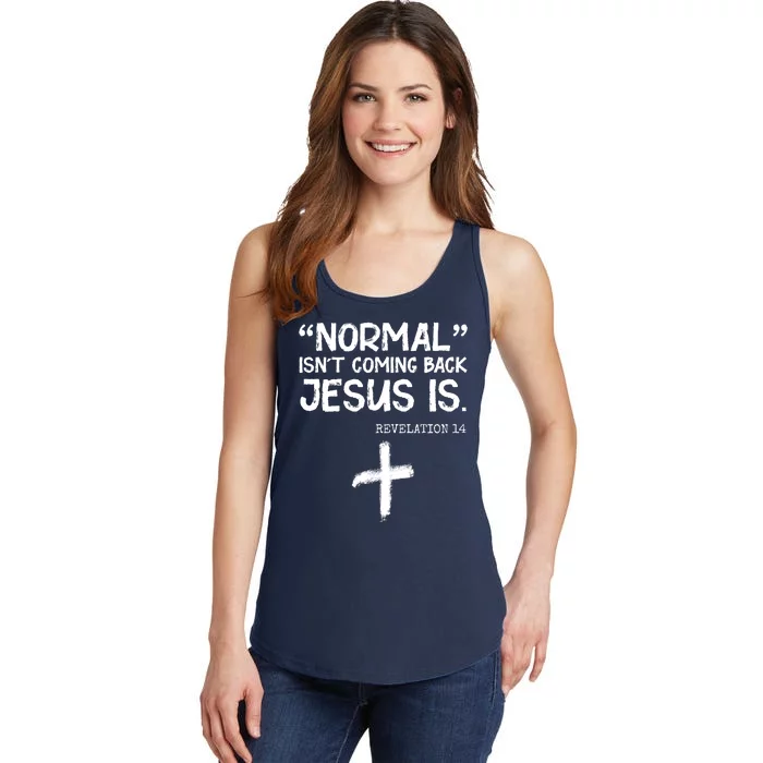 Normal Isn't Coming Back Jesus Is Revelation 14 Ladies Essential Tank