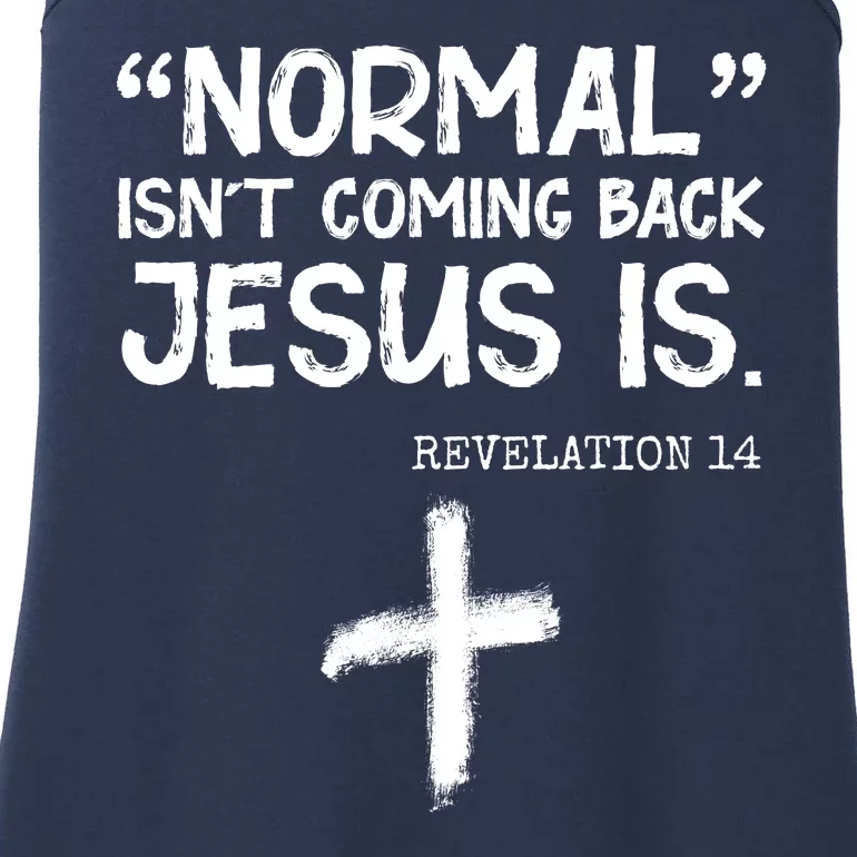 Normal Isn't Coming Back Jesus Is Revelation 14 Ladies Essential Tank