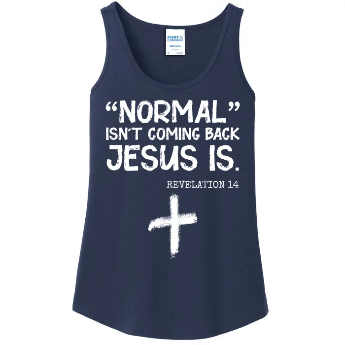 Normal Isn't Coming Back Jesus Is Revelation 14 Ladies Essential Tank