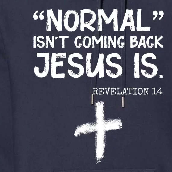 Normal Isn't Coming Back Jesus Is Revelation 14 Premium Hoodie