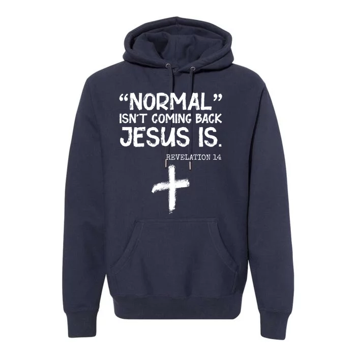 Normal Isn't Coming Back Jesus Is Revelation 14 Premium Hoodie