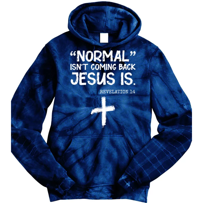 Normal Isn't Coming Back Jesus Is Revelation 14 Tie Dye Hoodie