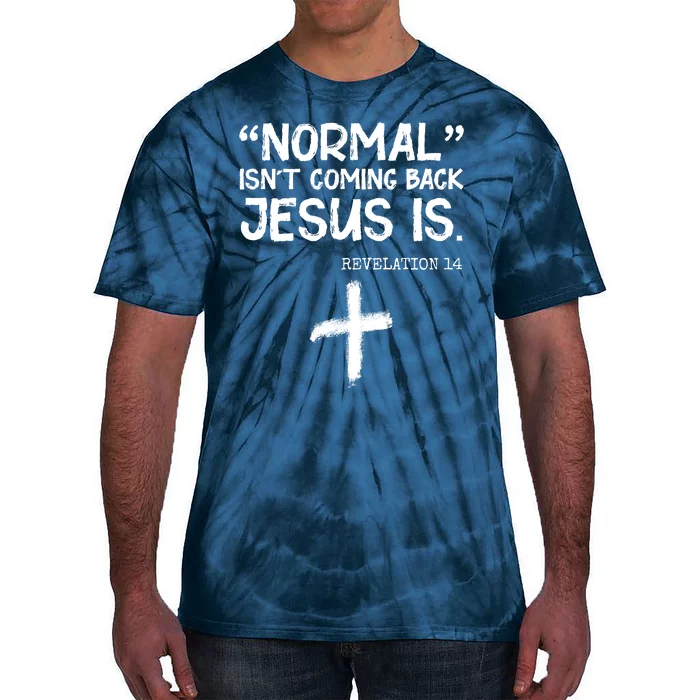 Normal Isn't Coming Back Jesus Is Revelation 14 Tie-Dye T-Shirt