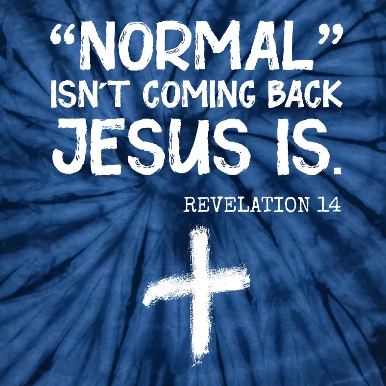 Normal Isn't Coming Back Jesus Is Revelation 14 Tie-Dye T-Shirt