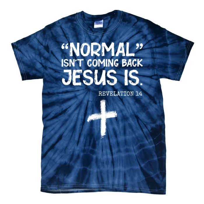 Normal Isn't Coming Back Jesus Is Revelation 14 Tie-Dye T-Shirt