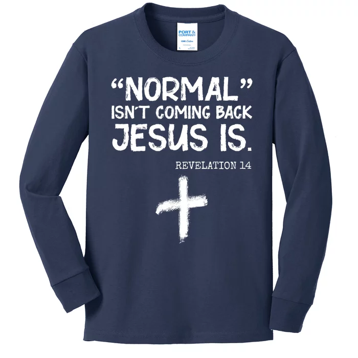 Normal Isn't Coming Back Jesus Is Revelation 14 Kids Long Sleeve Shirt