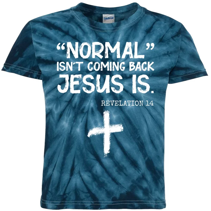 Normal Isn't Coming Back Jesus Is Revelation 14 Kids Tie-Dye T-Shirt