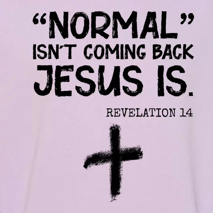 Normal Isn't Coming Back Jesus Is Revelation 14 Garment-Dyed Sweatshirt