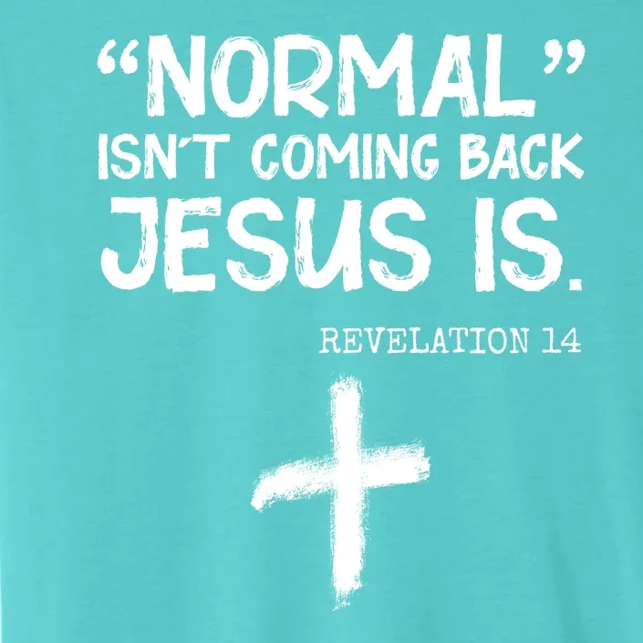 Normal Isn't Coming Back Jesus Is Revelation 14 ChromaSoft Performance T-Shirt